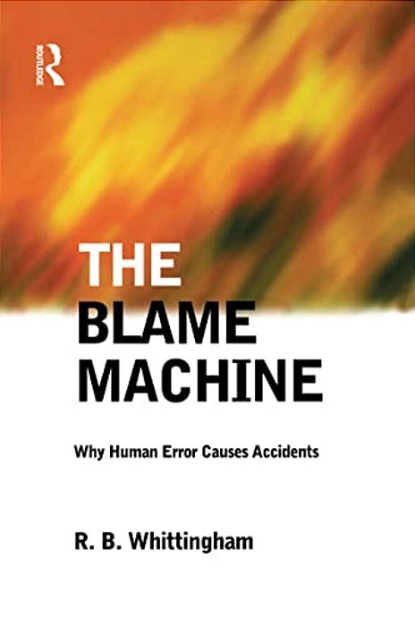 The Blame Machine: Why Human Error Causes Accidents-..