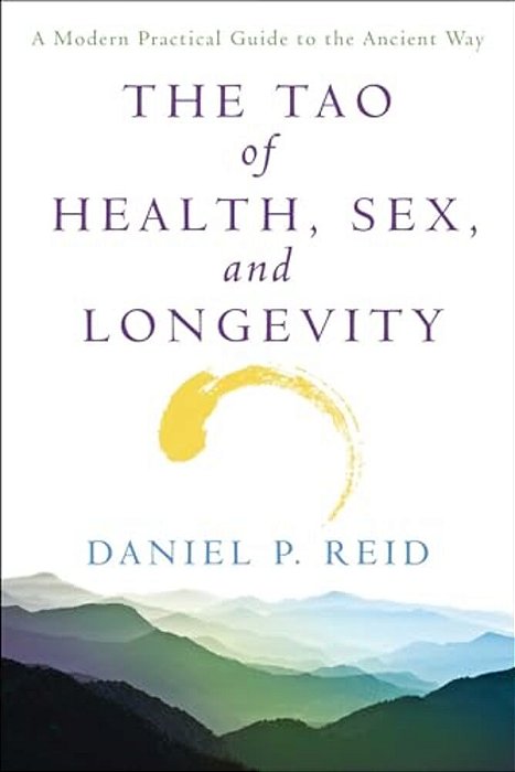 The Tao Of Health, Sex And Longevity: A Modern Practical Guide To The Ancient Way-..