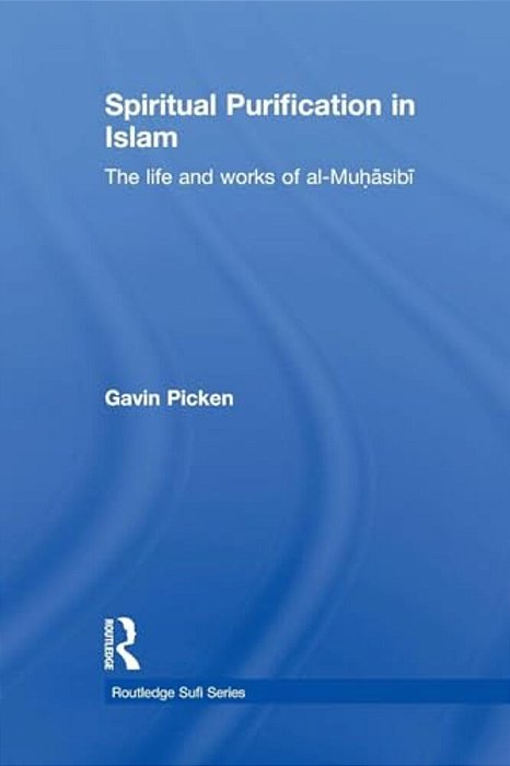 Spiritual Purification In Islam: The Life And Works Of Al-Muhasibi-..