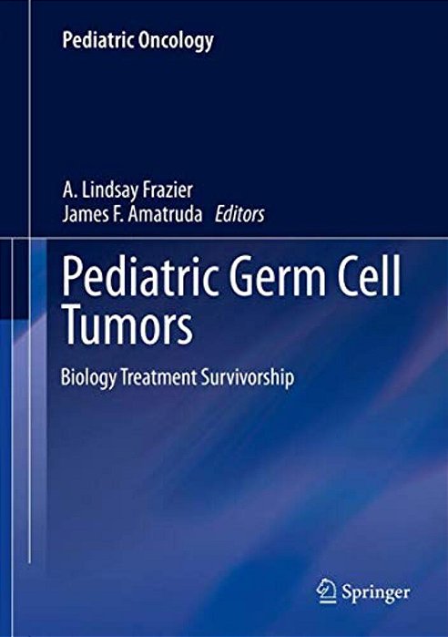 Pediatric Germ Cell Tumors: Biology Treatment Survivorship-..