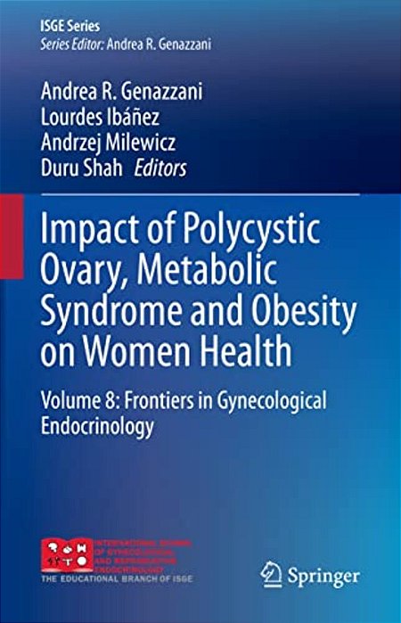 Impact Of Polycystic Ovary, Metabolic Syndrome And Obesity On Women Health: Volume 8: Frontiers In Gynecological Endocrinology-..