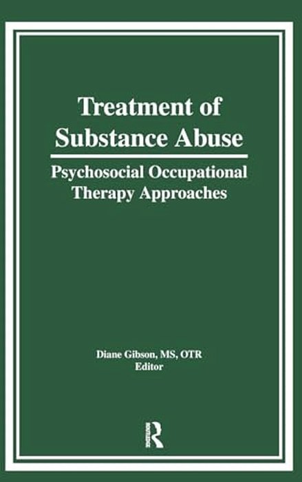 Treatment Of Substance Abuse: Psychosocial Occupational Therapy Approaches-..
