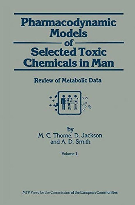 Pharmacodynamic Models Of Selected Toxic Chemicals In Man: Volume 1: Review Of Metabolic Data-..