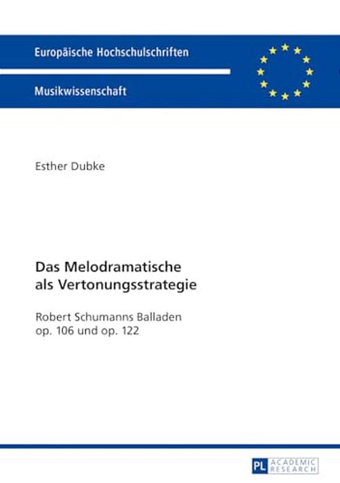 Das Melodramatische Als Vertonungsstrategie: Robert Schumanns Balladen Op. 106 Und Op. 122-..