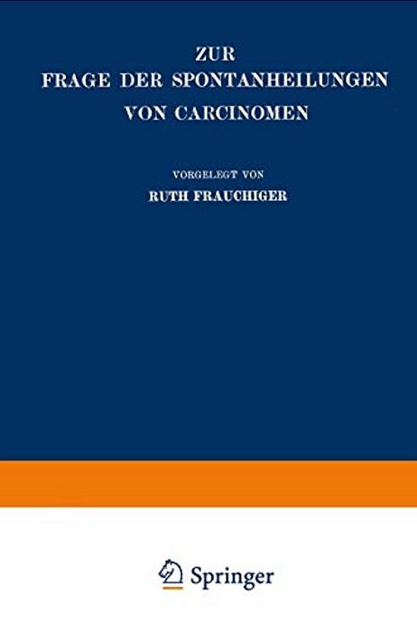 Zur Frage Der Spontanheilungen Von Carcinomen: Kritische Zusammenstellung-..