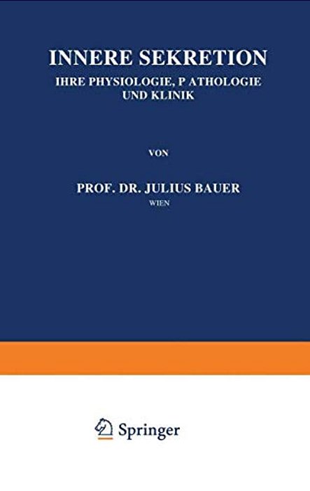 Innere Sekretion: Ihre Physiologie, Pathologie Und Klinik-..