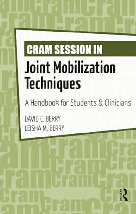 Cram Session In Joint Mobilization Techniques: A Handbook For Students & Clinicians-..