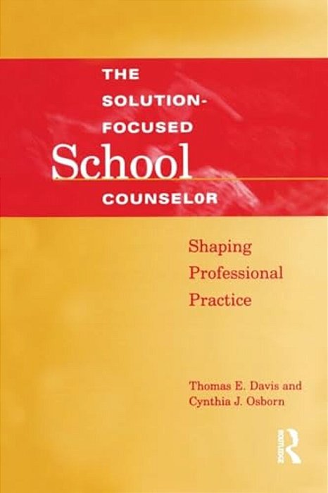 Solution-Focused School Counselor: Shaping Professional Practice-..