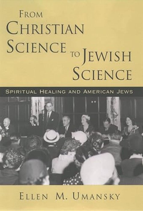 From Christian Science To Jewish Science: Spiritual Healing And American Jews-..