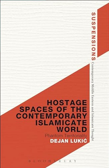 Hostage Spaces Of The Contemporary Islamicate World: Phantom Territoriality-..