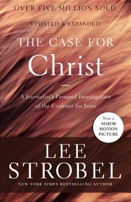 The Case For Christ: A Journalist's Personal Investigation Of The Evidence For Jesus-..