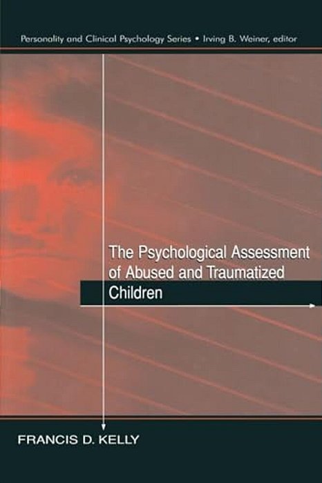 The Psychological Assessment Of Abused And Traumatized Children-..