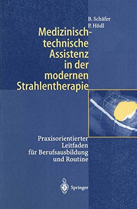 Medizinisch-Technische Assistenz In Der Modernen Strahlentherapie: Praxisorientierter Leitfaden Für Berufsausbildung Und Routine-..