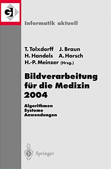 Bildverarbeitung Für Die Medizin 2004: Algorithmen - Systeme - Anwendungen-..