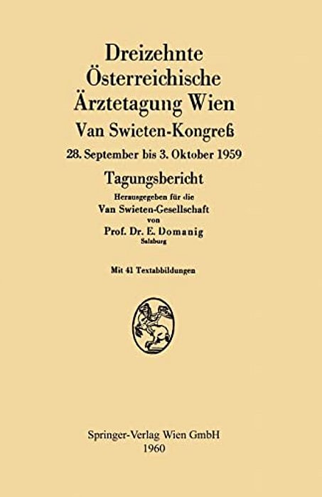 Dreizehnte Österreichische Ärztetagung Wien Van Swieten-Kongreß: 28. September Bis 3. Oktober 1959 Tagungsbericht-..