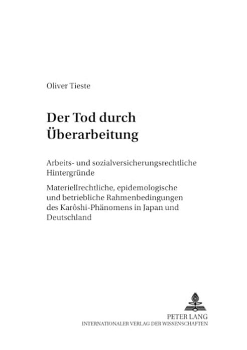 Der Tod Durch Ueberarbeitung: Arbeits- Und Sozialversicherungsrechtliche Hintergruende- Materiellrechtliche, Epidemiologische Und Betriebliche Rahmenb-..