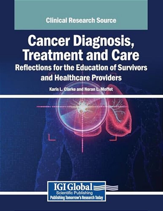 Cancer Diagnosis, Treatment And Care: Reflections For The Education Of Survivors And Healthcare Providers-..