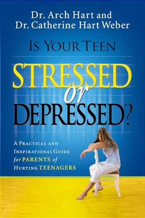 Is Your Teen Stressed Or Depressed?: A Practical And Inspirational Guide For Parents Of Hurting Teenagers-..