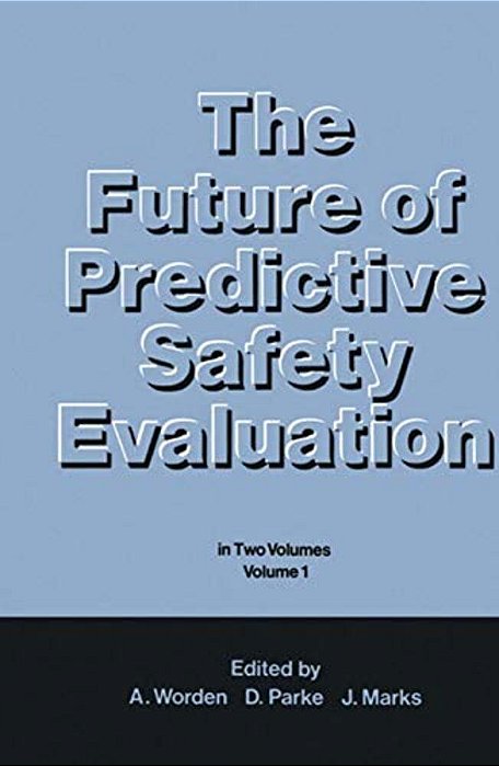 The Future Of Predictive Safety Evaluation: In Two Volumes Volume 1-..