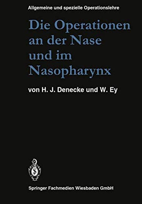 Die Operationen An Der Nase Und Im Nasopharynx: Mit Berücksichtigung Der Transsphenoidalen Operationen An Der Hypophyse Und Der Eingriffe Am Vegetativ-..