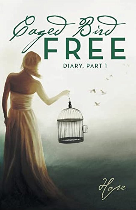 Caged Free Bird: Diary, Part 1-..