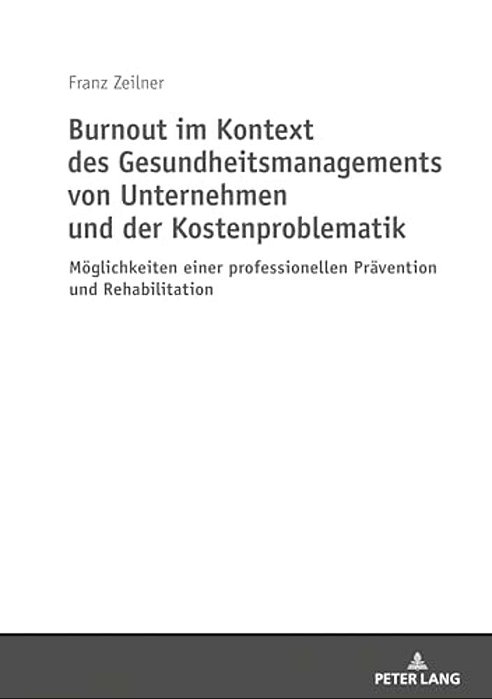 Burnout Im Kontext Des Gesundheitsmanagements Von Unternehmen Und Der Kostenproblematik: Moeglichkeiten Einer Professionellen Praevention Und Rehabili-..