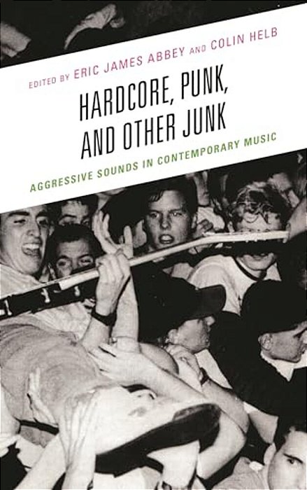 Hardcore, Punk, And Other Junk: Aggressive Sounds In Contemporary Music-..