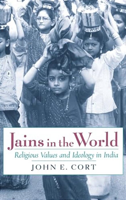 Jains In The World: Religious Values And Ideology In India-..