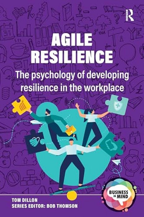 Agile Resilience: The Psychology Of Developing Resilience In The Workplace-..