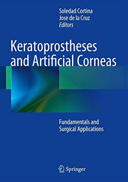 Keratoprostheses And Artificial Corneas: Fundamentals And Surgical Applications-..