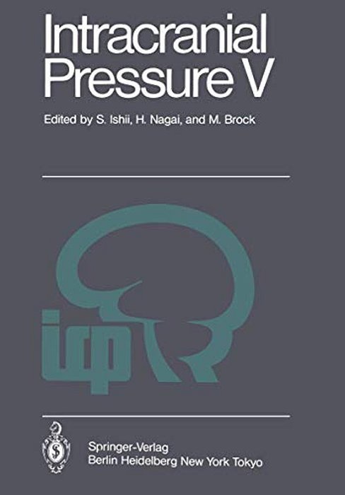 Intracranial Pressure V: Proceedings Of The Fifth International Symposium On Intracranial Pressure, Held At Tokyo, Japan, May 30 - June 3, 1982-..
