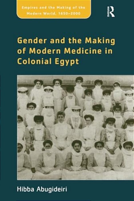 Gender And The Making Of Modern Medicine In Colonial Egypt-..