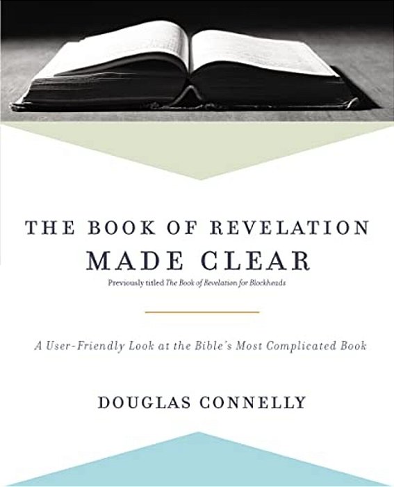 The Book Of Revelation Made Clear: A User-Friendly Look At The Bible's Most Complicated Book-..