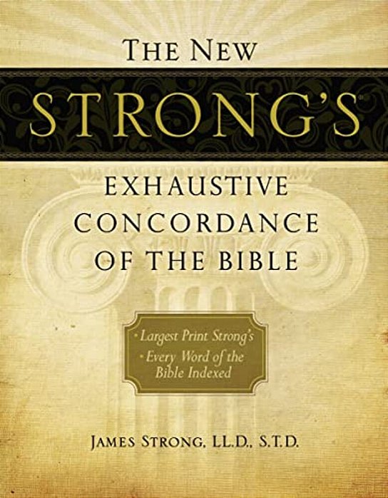 The New Strong's Exhaustive Concordance Of The Bible: Every Word Of The Bible Indexed, Large Print Edition-..