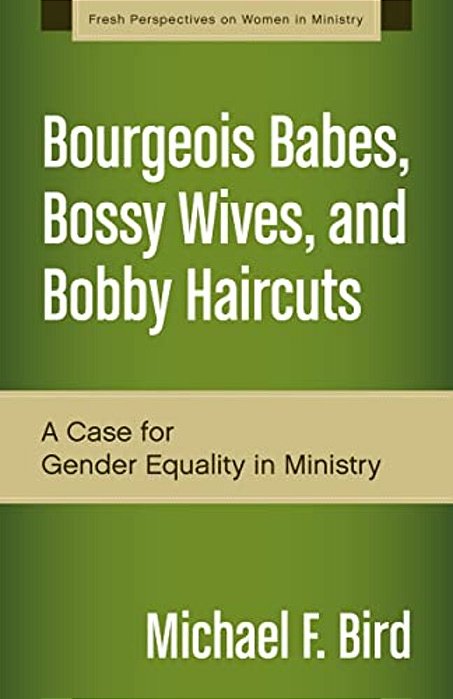 A Bourgeois Babes, Bossy Wives, And Bobby Haircuts: A Case For Gender Equality In Ministry-..