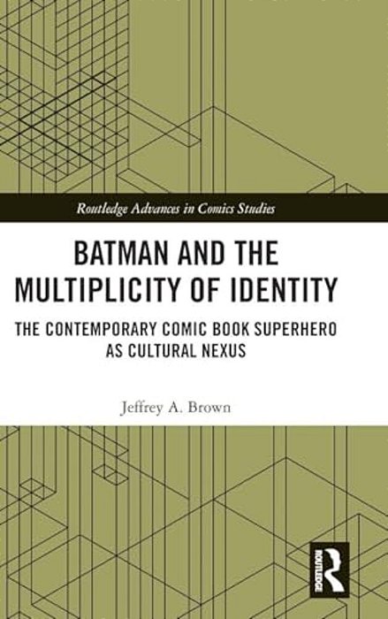 Batman And The Multiplicity Of Identity: The Contemporary Comic Book Superhero As Cultural Nexus-..