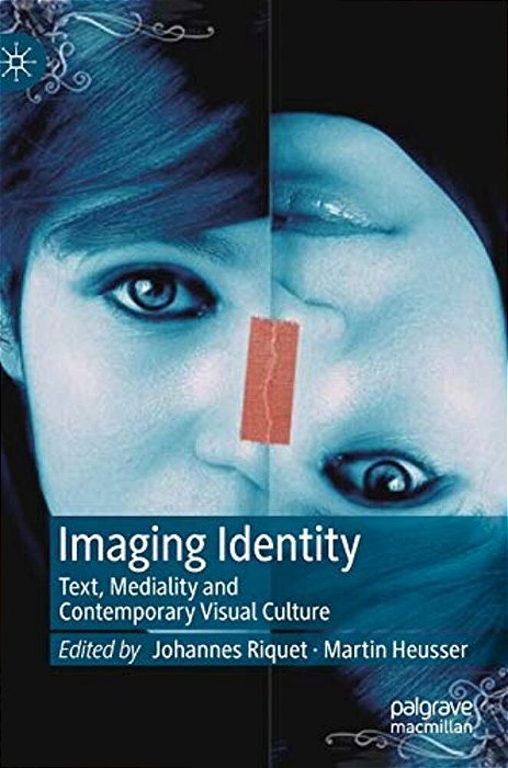 Imaging Identity: Text, Mediality And Contemporary Visual Culture-..