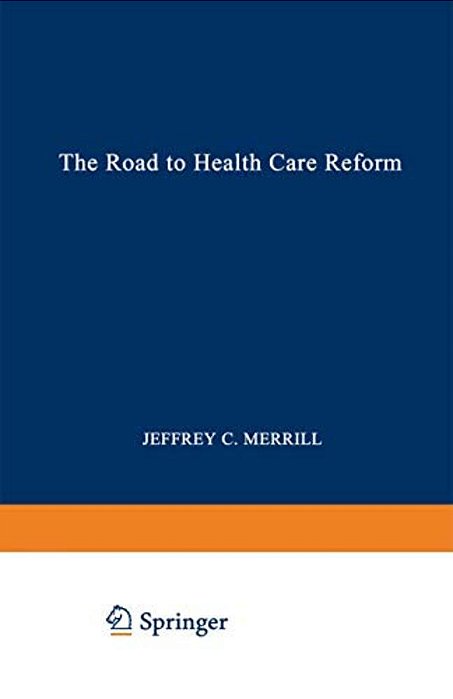 The Road To Health Care Reform: Designing A System That Works-..