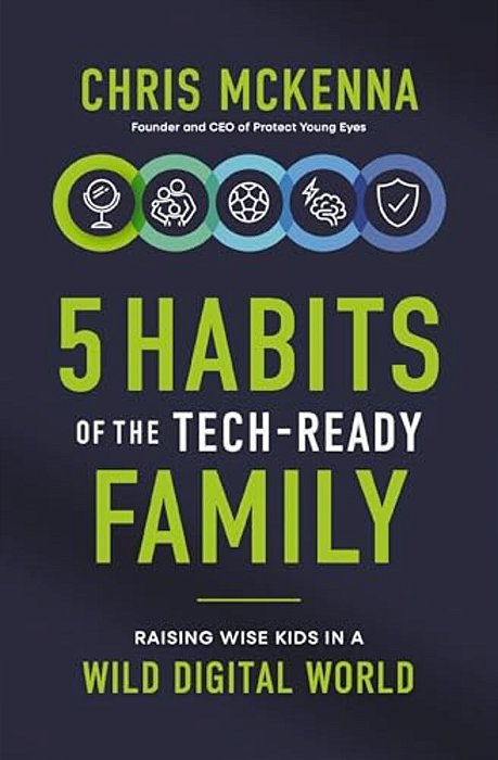 5 Habits Of The Tech-Ready Family: Raising Wise Kids In A Wild Digital World-..