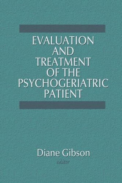 Evaluation And Treatment Of The Psychogeriatric Patient-..