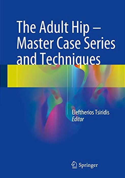 The Adult Hip - Master Case Series And Techniques-..