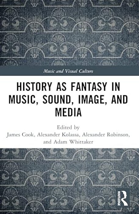 History As Fantasy In Music, Sound, Image, And Media-..