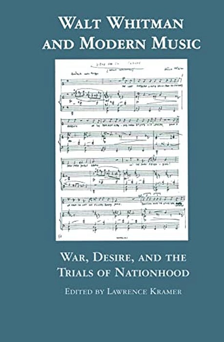 Walt Whitman And Modern Music: War, Desire, And The Trials Of Nationhood-..