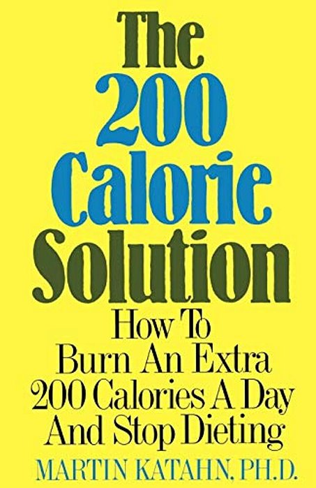 The Two Hundred Calorie Solution: How To Burn An Extra 200 Calories A Day And Stop Dieting-..