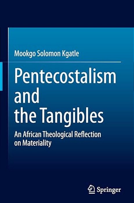 Pentecostalism And The Tangibles: An African Theological Reflection On Materiality-..