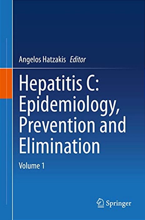 Hepatitis C: Epidemiology, Prevention And Elimination: Volume 1-..