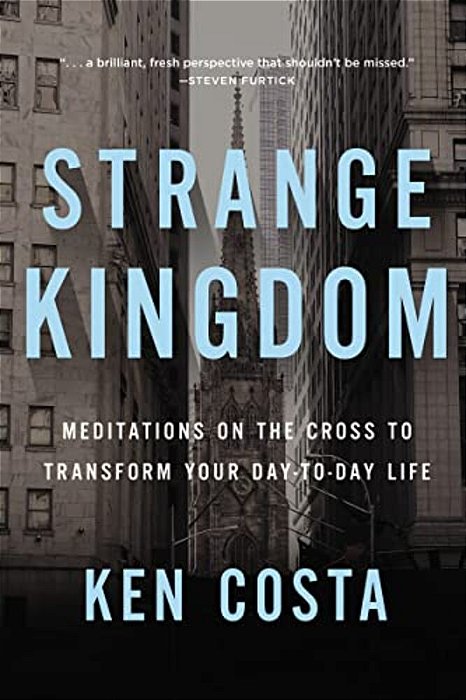 Strange Kingdom: Meditations On The Cross To Transform Your Day To Day Life-..