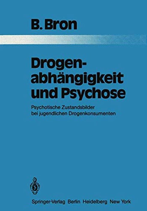 Drogenabhängigkeit Und Psychose: Psychotische Zustandsbilder Bei Jugendlichen Drogenkonsumenten-..