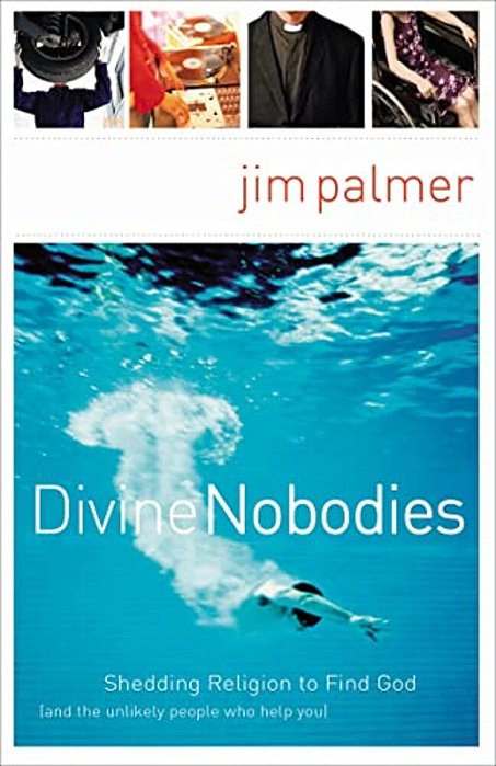 The Divine Nobodies: Shedding Religion To Find God (And The Unlikely People Who Help You)-..