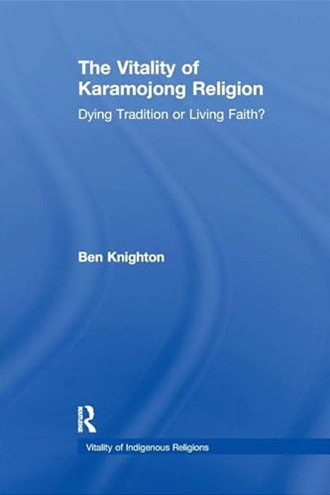 The Vitality Of Karamojong Religion: Dying Tradition Or Living Faith?-..